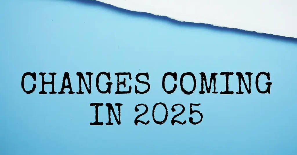 Changes coming in 2025 in typewriter font on a blue background.